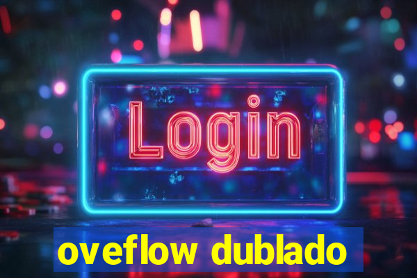 oveflow dublado